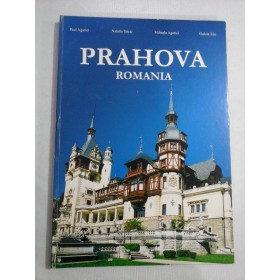    PRAHOVA   ROMANIA  (album prezentat in limbile romana, franceza si engleza)  -  P. Agarici / N. Sitcai /M. Agarici / V. Ene 